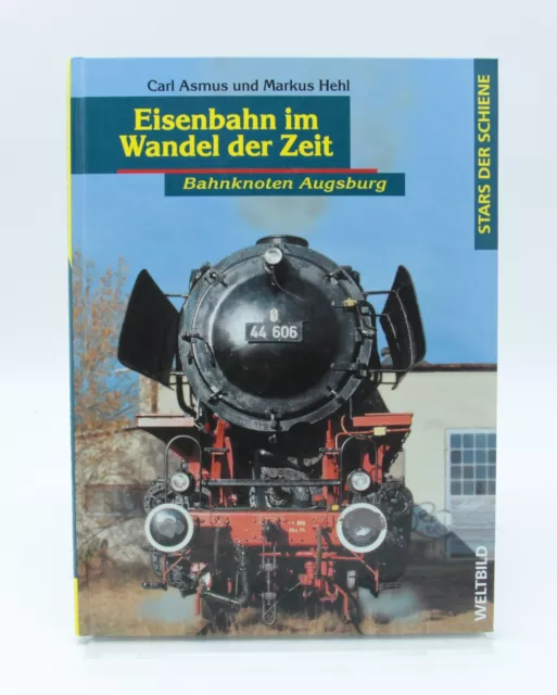 Eisenbahn im Wandel der Zeit - Bahnknoten Augsburg | Carl Asmus und Markus Hehl