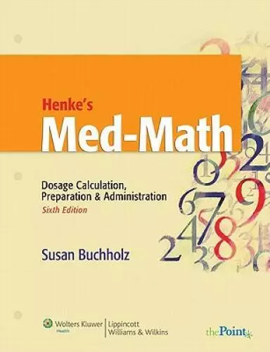 Henkes Med-Math: Dosage Calculation, Preparation and Administration (Bux - GOOD