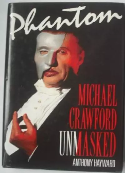 Phantom: Michael Crawford Unmasked-Anthony Hayward