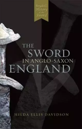 The Sword in Anglo-Saxon England: Its Archaeology and Literature - GOOD