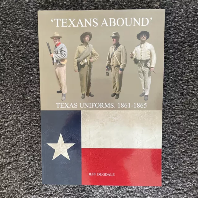 Uniform Issues To Texas Troops In The American Civil War Book. by Jeff Dugdale