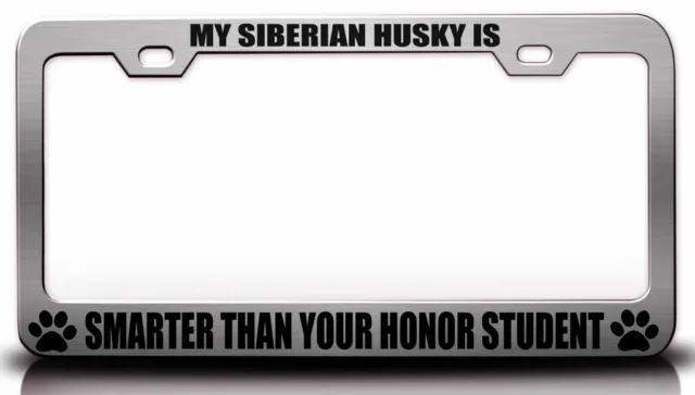 MY SIBERIAN HUSKY IS SMARTER THAN YOUR HONOR STUDENT  License Plate Frame