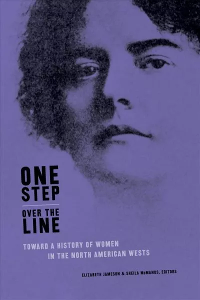 One Step over the Line : Toward a History of Women in the North American West...