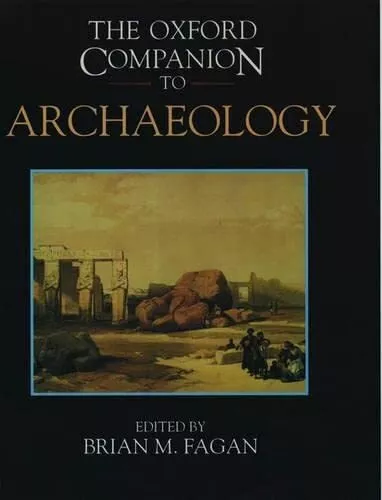 The Oxford Companion To Archaeology, Fagan, Brian M (ed