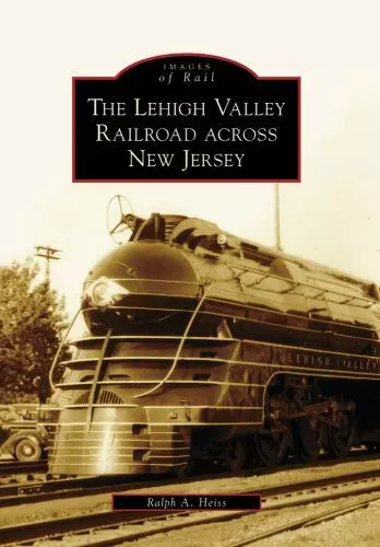 The Lehigh Valley Railroad across New Jersey, New Jersey, Images of Rail, Paperb