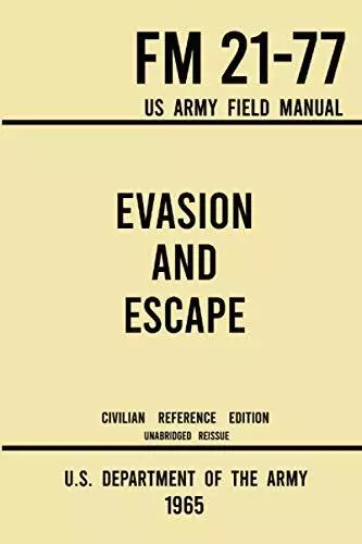 Evasion and Escape - FM 21-77 US Army Field Manual 1965 Civilian Reference