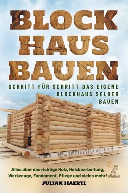 Blockhaus bauen - Schritt für Schritt das eigene Blockhaus selber bauen | Buch |