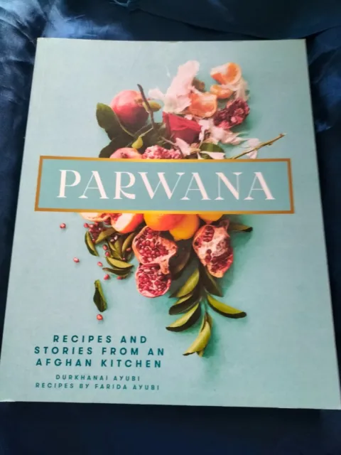 Parwana (Recipes & Stories From An Afghan Kitchen) Durkhanai Ayubi - Sc - New