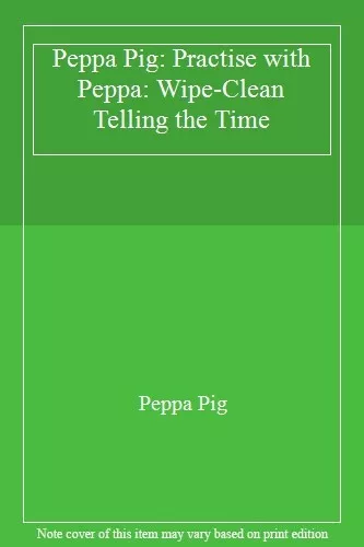 Peppa Pig: Practise with Peppa: Wipe-Clean Telling the Time By Peppa Pig