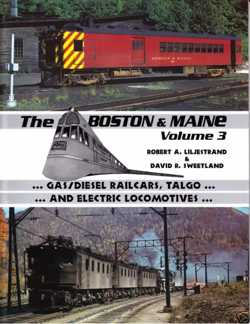 The Boston & Maine Vol 3: Gas, Diesel Rail Cars & Electric Loco Railroad Book