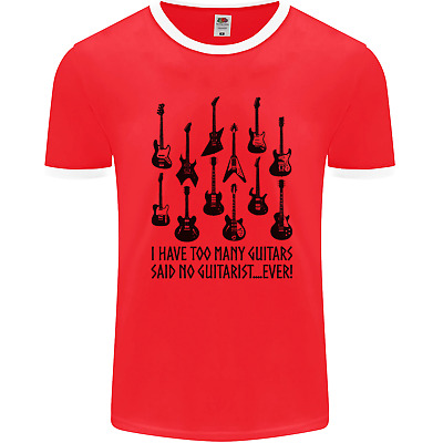 I Have Too Many Guitars Funny Guitarist Mens Ringer T-Shirt FotL