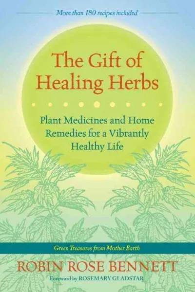 Gift of Healing Herbs : Plant Medicines and Home Remedies for a Vibrantly Hea...