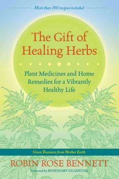 Gift of Healing Herbs : Plant Medicines and Home Remedies for a Vibrantly Hea...