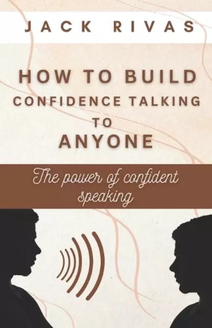 How to build confidence talking to anyone: The power of confident speaking by Ja