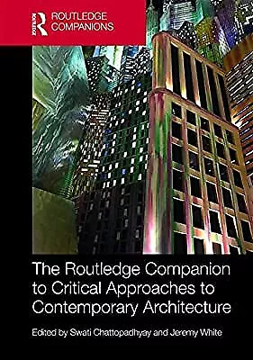 The Routledge Companion to Critical Approaches to Contemporary Architecture (Rou