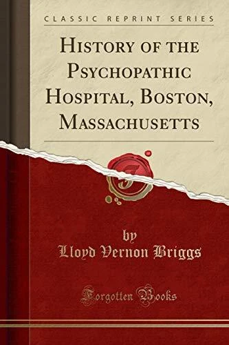 HISTORY OF THE PSYCHOPATHIC HOSPITAL, BOSTON, By Lloyd Vernon Briggs *BRAND NEW*