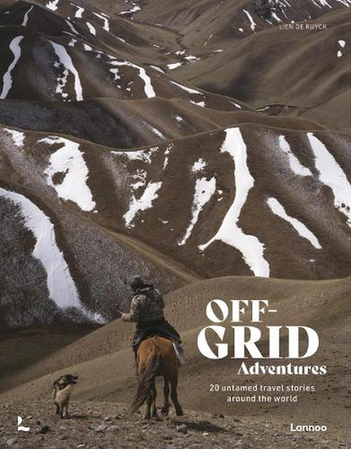 Off-Grid Adventures: 20 Untamed Travel Stories Around the World by Lien De Ruyck