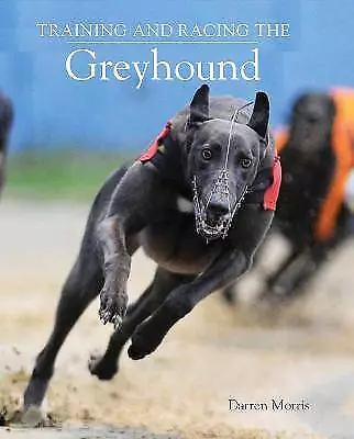 Training and Racing the Greyhound, Darren Morris,