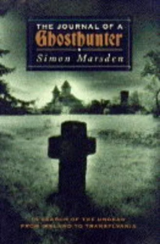 The Journal of a Ghosthunter: In Search of the Und... by Marsden, Simon Hardback