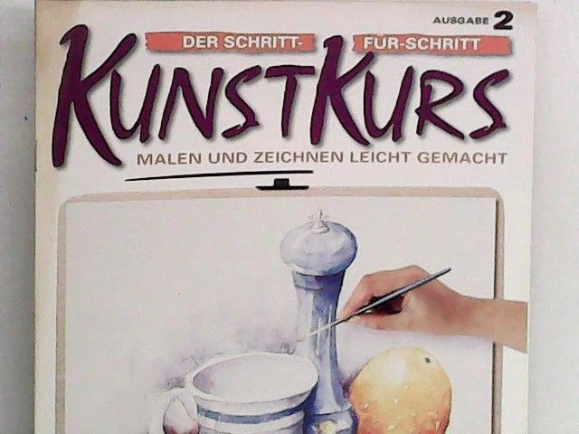 Der Schritt-für-Schritt Kunstkurs: Malen und Zeichnen leicht gemacht; Ausgabe 2