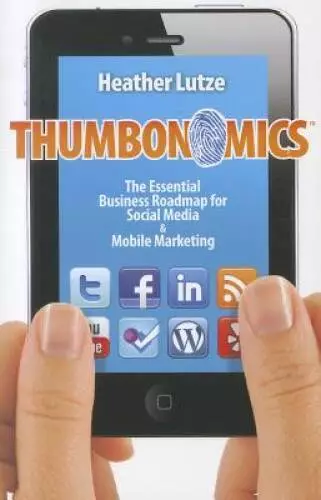 Thumbonomics: The Essential Business Roadmap to Social Media  Mobile Ma - GOOD