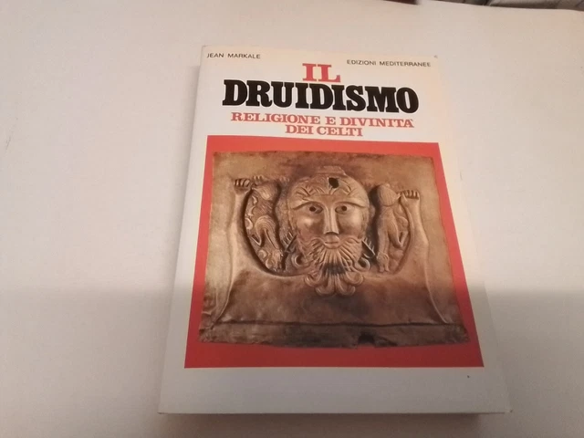 Il DRUIDISMO Religione e Divinità dei Celti. J. MARKALE 1991, 23l24 Il DRUIDISMO Religione e Divinità dei Celti. J. MARKALE 1991, 23l24