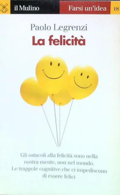 La Felicita' Legrenzi Paolo Il Mulino 1998 Farsi Un'idea Brossura