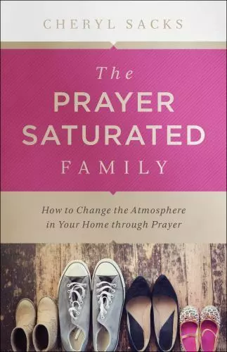 Prayer-Saturated Family by Sacks, Cheryl