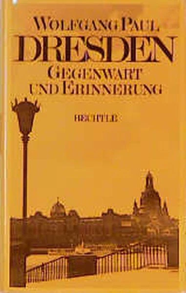 Dresden: Gegenwart und Erinnerung. Roman Paul, Wolfgang: