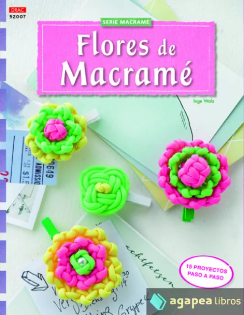 Flores de macramé: 15 proyectos paso a paso. NUEVO. ENVÍO URGENTE (Librería Agap