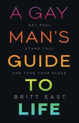 A Gay Man's Guide to Life: Get Real, Stand Tall, and Take Your Place
