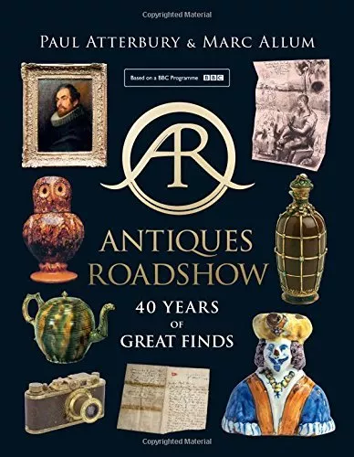 Antiques Roadshow: 40 Years of Great Finds By Paul Atterbury, Marc Allum