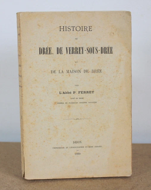 Histoire de Drée, de Verrey-Sous-Drée L'abbé P. Ferret 1890 EO quelques planches