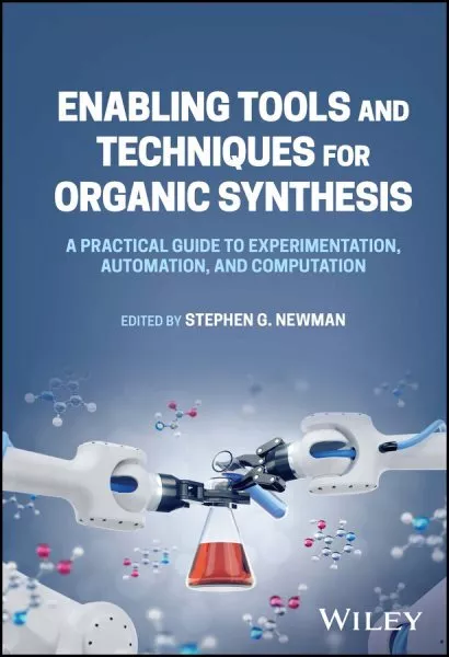 Enabling Tools and Techniques for Organic Synthesis : A Practical Guide to Ex...