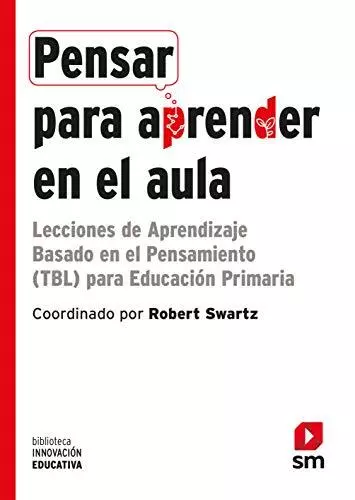 Pensar para aprender en el aula: Lecciones de Aprendizaje Basado en el Pensamie