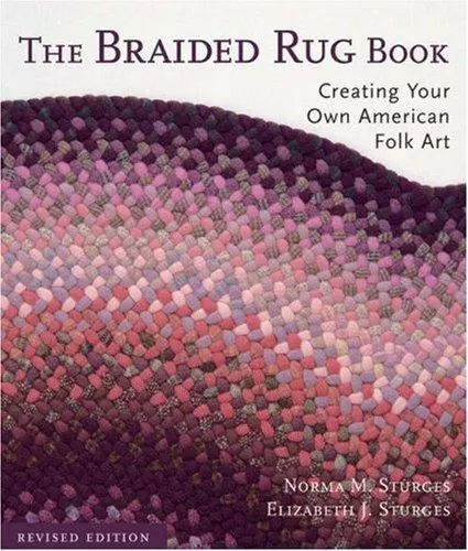 BRAIDED RUG BOOK: CREATING YOUR OWN AMERICAN FOLK ART By Norma M. Sturges NEW
