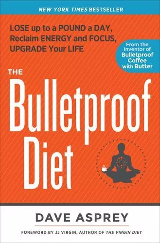 The Bulletproof Diet: Lose Up to a Pound a Day, Reclaim Energy and Focus, Upg...