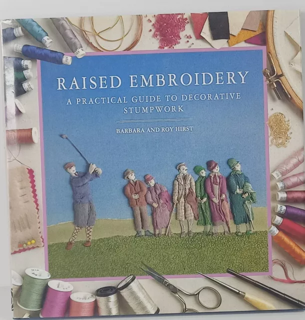 Raised Embroidery Decorative Stumpwork By Barbara & Roy Hirst HC 1994 Like New