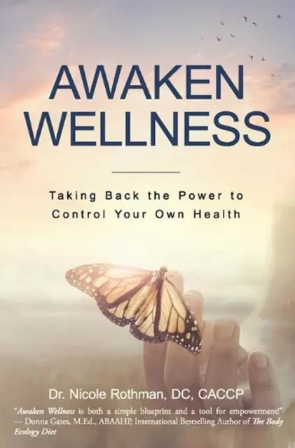 Awaken Wellness: Taking Back the Power to Control Your Own Health by Nicole Roth
