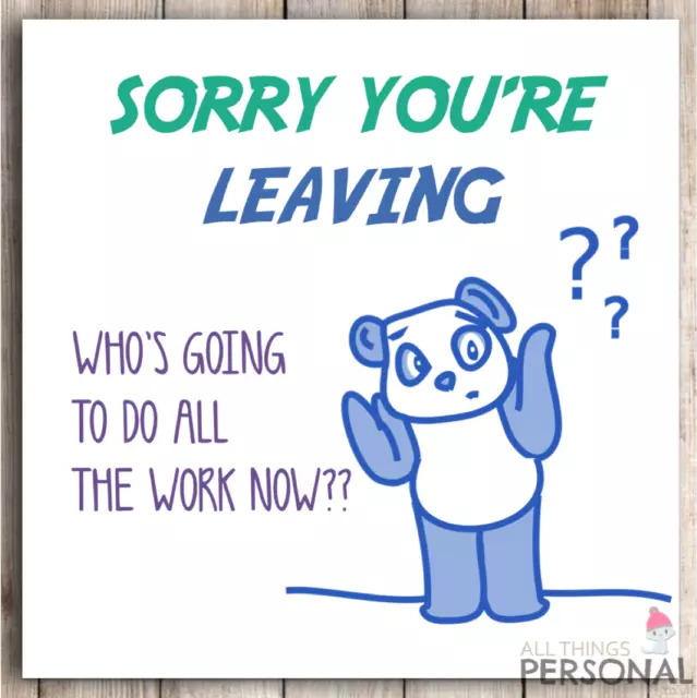 Funny Humorous Sorry Your Leaving Card For Work Colleagues Joke Sarcastic