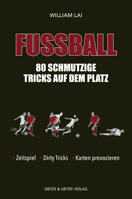 Fußball: 80 schmutzige Tricks auf dem Platz ~ William Lai ~  9783840377020
