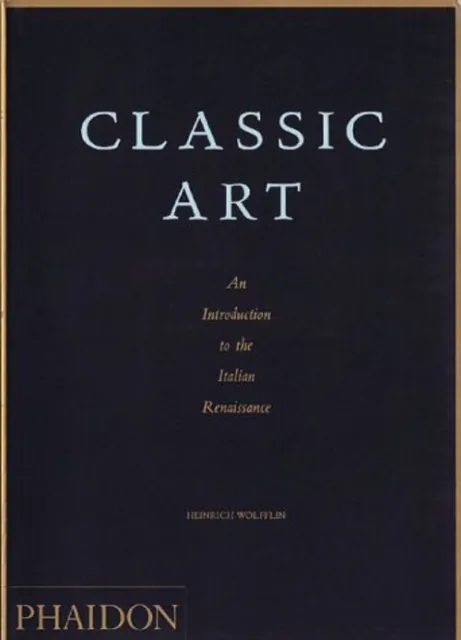 Classic Art : An Introduction to the Italian Renaissance Heinrich