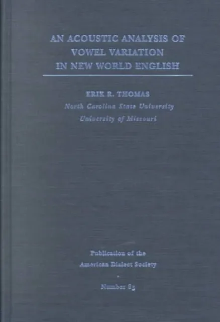 Very Good, An Acoustic Analysis of Vowel Variation in New World English (Publica