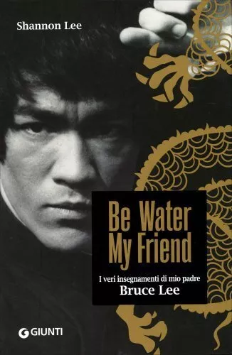 Libro Be Water My Friend. I Veri Insegnamenti Di Mio Padre Bruce Lee Shannon Lee