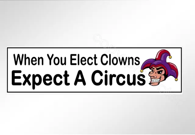 Funny car bumper sticker political when you elect clowns expect a circus 200 mm