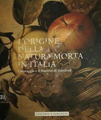 L'origine Della Natura Morta In Italia-Caravaggio E Il Maestro Di Hartford