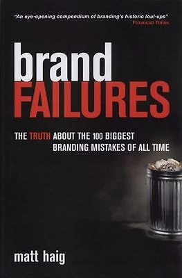 Brand Failures : The Truth about the 100 Biggest Branding Mistake