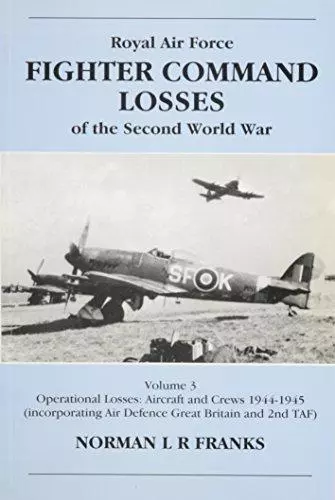 Royal Air Force Fighter Command Losses of the Second World War: Volume 3. Operat