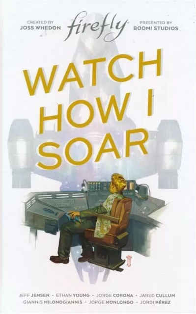 FIREFLY: WATCH HOW I SOAR ORIGINAL HARDCOVER GRAPHIC NOVEL Boom! Comics HC