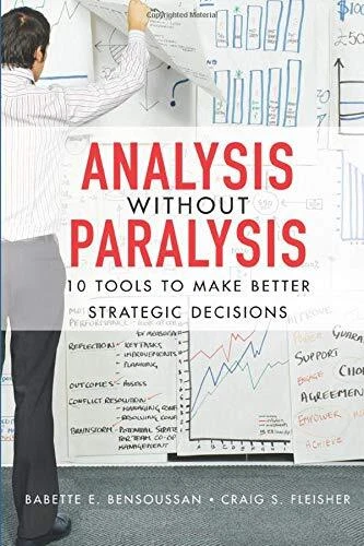 ANALYSIS WITHOUT PARALYSIS: 10 TOOLS TO MAKE BETTER By Babette E. VG